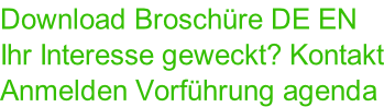 Download Broschüre DE EN Ihr Interesse geweckt? Kontakt Anmelden Vorführung agenda