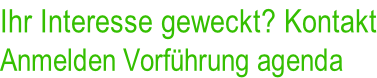 Ihr Interesse geweckt? Kontakt Anmelden Vorführung agenda