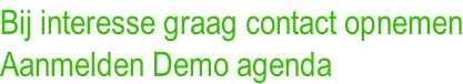 Bij interesse graag contact opnemen Aanmelden Demo agenda