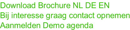 Download Brochure NL DE EN Bij interesse graag contact opnemen Aanmelden Demo agenda