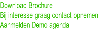 Download Brochure Bij interesse graag contact opnemen Aanmelden Demo agenda