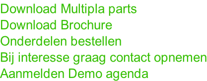 Download Multipla parts Download Brochure Onderdelen bestellen Bij interesse graag contact opnemen Aanmelden Demo agenda